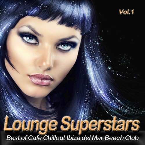 Lounge Superstars, Vol. 1 (Best of Cafe Chillout Ibiza del Mar Beach Club)