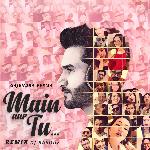Main Aur Tu (Remix)
