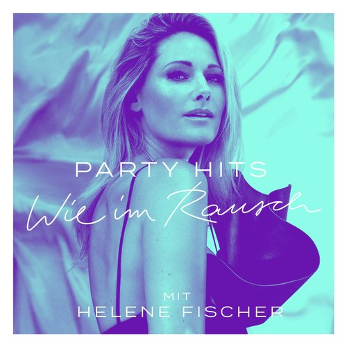 Party Hits – Wie im Rausch mit Helene Fischer