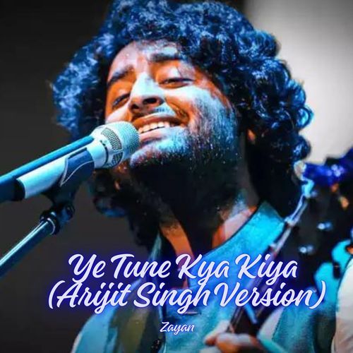 Ye Tune Kya Kiya (Arijit Singh Version)