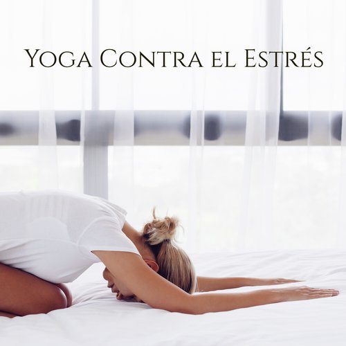 Yoga Contra el Estrés – Música Dulce para Clases de Yoga y Practicar en Casa