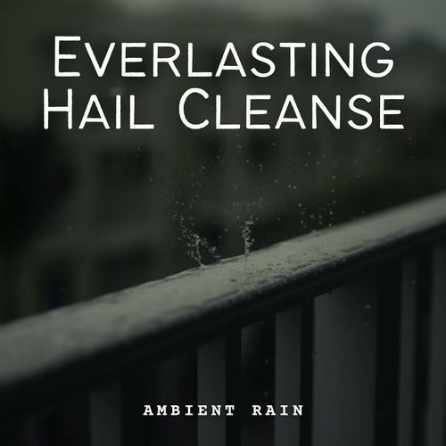 Ambient Rain: Everlasting Hail Cleanse_poster_image