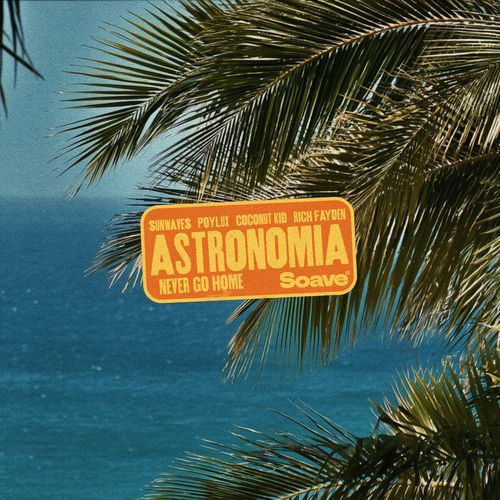 Astronomia (Never Go Home)
