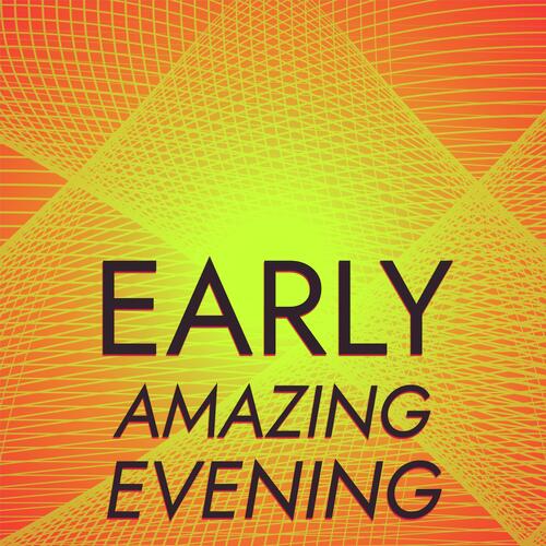 Early Amazing Evening