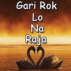 Gari Rok Lo Na Raja