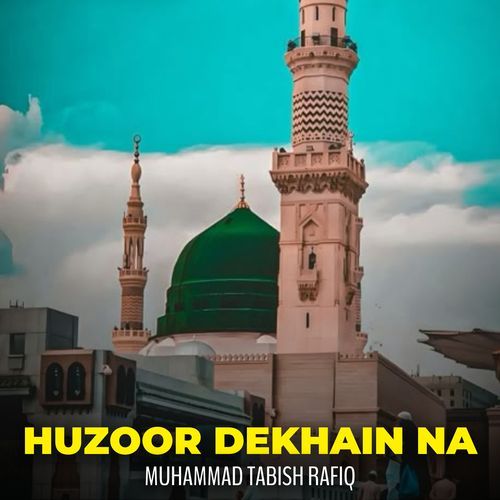 Huzoor Dekhain Na