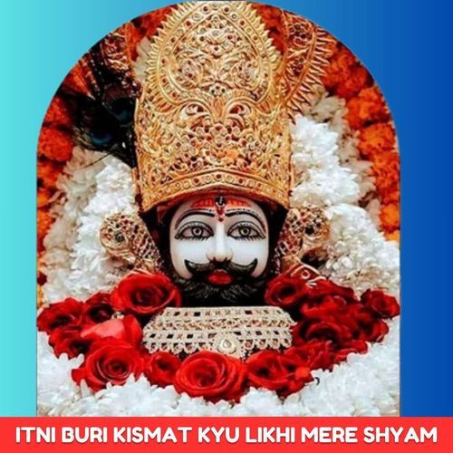 Itni Buri Kismat Kyu Likhi Mere Shyam