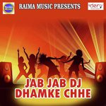 Jab Jab DJ Dhamke Chhe