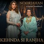 Kehnda Si Ranjha (Original Soundtrack from 'Noor Jahan')