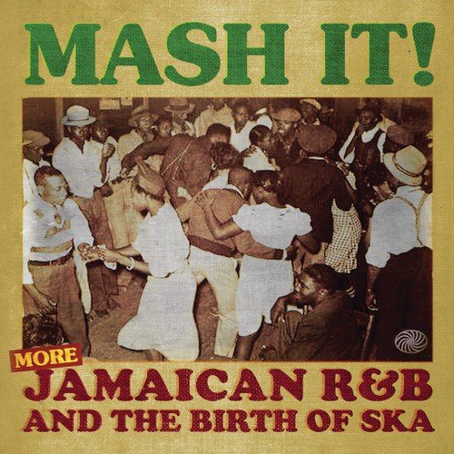 Mash It! More Jamaican R&B and the Birth of Ska