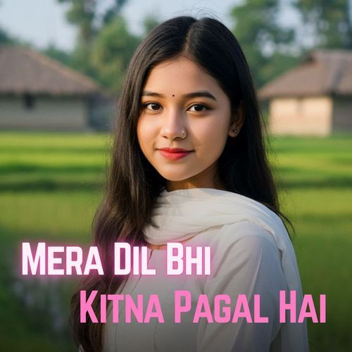 Mera Dil Bhi Kitna Pagal Hai