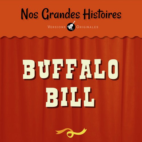 Nos grandes histoires : Buffalo Bill et l’épopée du Far West