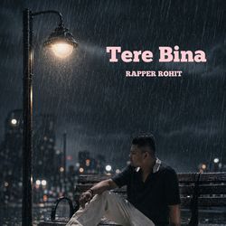 Tere Bina by Rapper Rohit, K Beats