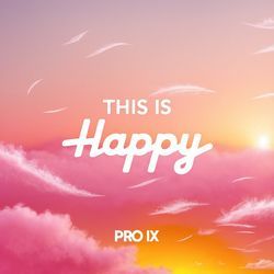 This Is Happy by Pro IX
