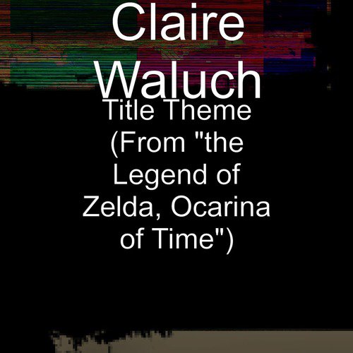 Title Theme - The Legend of Zelda: Ocarina of Time 