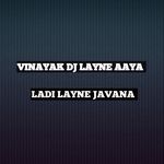 VINAYAK DJ LAYNE AAYA LADI LAYNE JAVANA