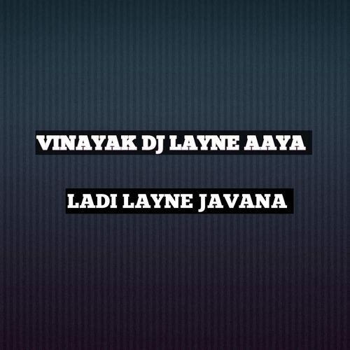 VINAYAK DJ LAYNE AAYA LADI LAYNE JAVANA