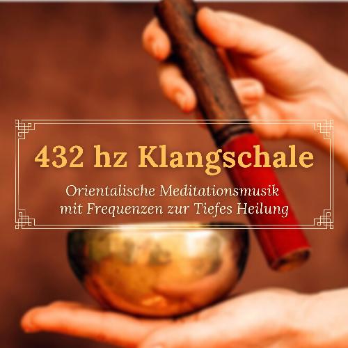 432 hz Klangschale - Orientalische Meditationsmusik mit Frequenzen zur Tiefes Heilung