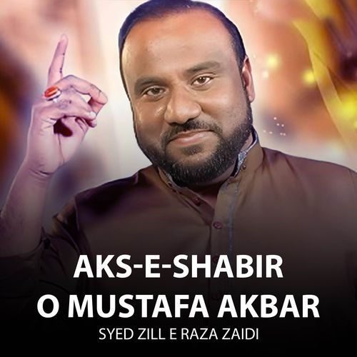 Aks-e-Shabir o Mustafa Akbar