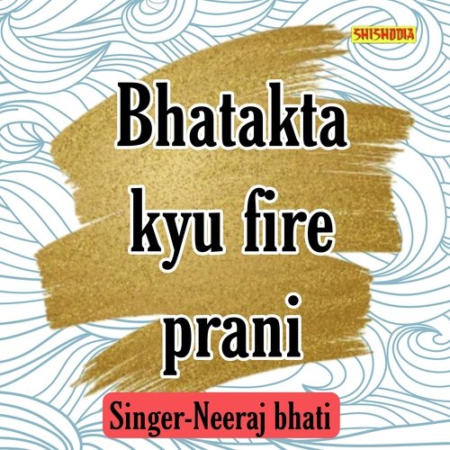 Bhatakta Kyu Fire Prani