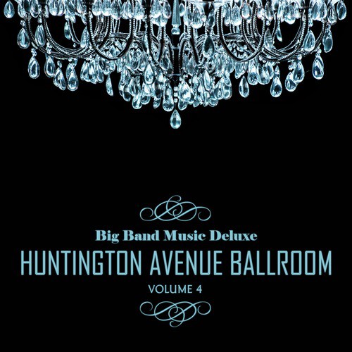 Big Band Music Deluxe: Huntington Avenue Ballroom, Vol. 4