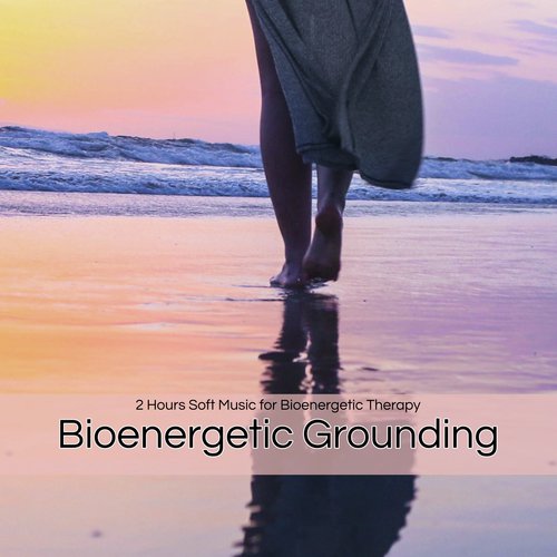 Bioenergetic Grounding – 2 Hours Soft Music for Bioenergetic Therapy, Grounding and Inner Self Awakening_poster_image