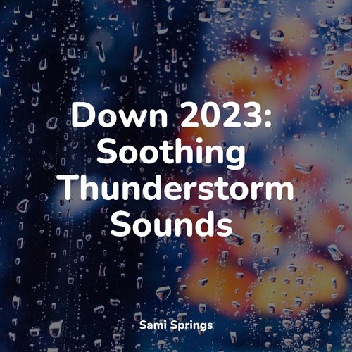 Down 2023: Soothing Thunderstorm Sounds