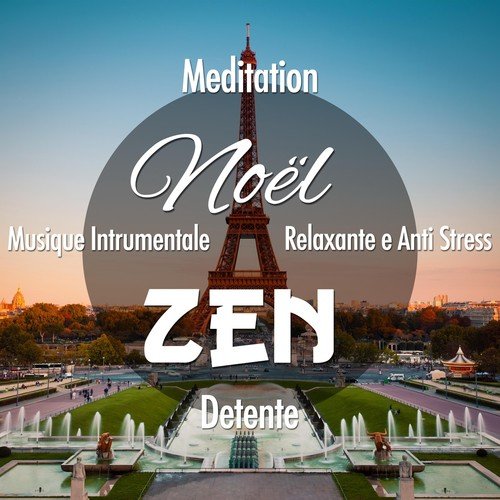 Noël Zen: Musique Intrumentale, Anti Stress et Musique Relaxante pour Meditation et Detente avec Flûte et Sons de la Nature