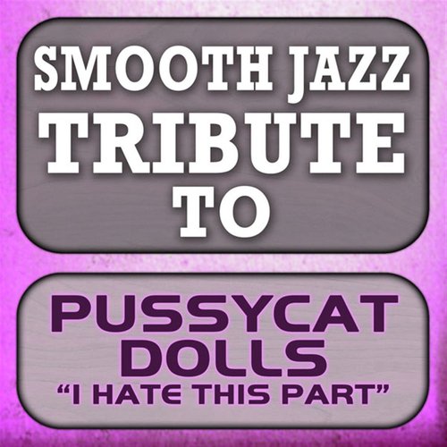 Pussycat Dolls Smooth Jazz Tribute: I Hate This Part