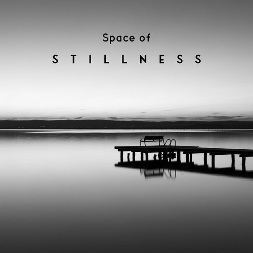 Space of Stillness: Music to Help You Reduce Anxiety, Stress and Regain a Sense of Calm