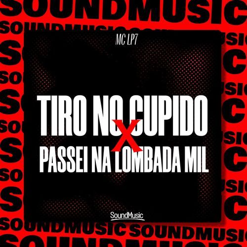 TIRO NO CUPIDO X PASSEI NA LOMBADA MIL
