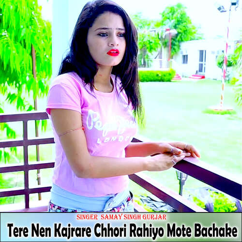 Tere Nen Kajrare Chhori Rahiyo Mote Bachake