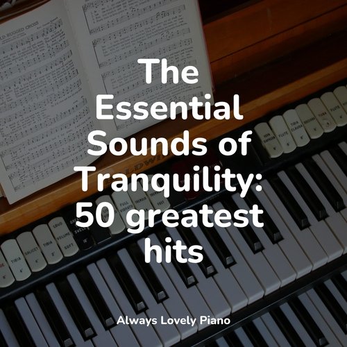 The Essential Sounds of Tranquility: 50 greatest hits