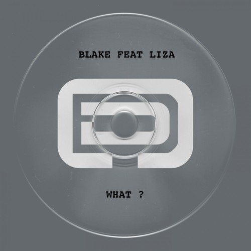 What ? (Blake Pres. Liza)