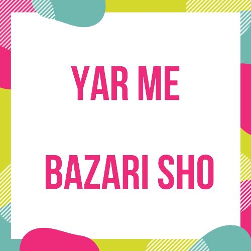 Yar Me Bazari Sho
