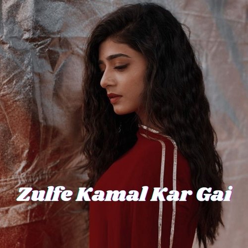 Zulfe Kamal Kar Gai