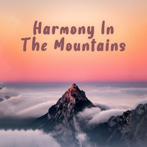 Harmony In The Mountains: Moments of Complete Blissful Peace