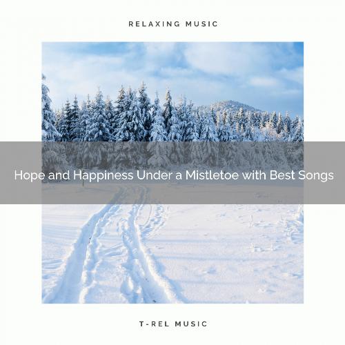 Hope and Happiness Under a Mistletoe with Best Songs