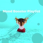 Mood Booster Playlist