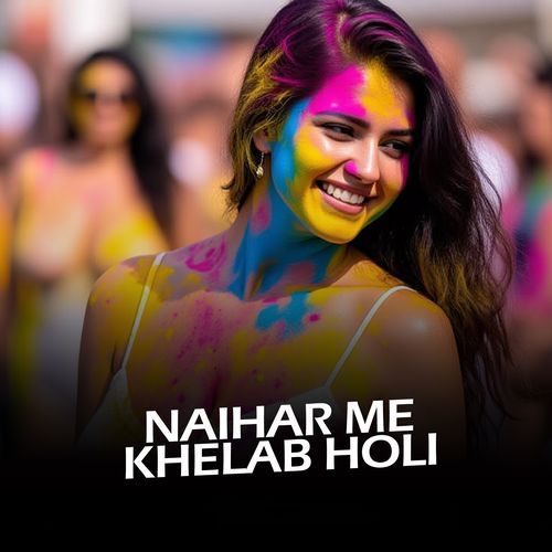 NAIHAR ME KHELAB HOLI