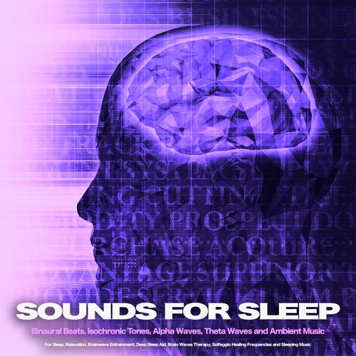 Sounds for Sleep: Binaural Beats, Isochronic Tones, Alpha Waves, Theta Waves and Ambient Music For Sleep, Relaxation, Brainwave Entrainment, Deep Sleep Aid, Brain Waves Therapy, Solfeggio Healing Frequencies and Sleeping Music