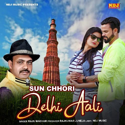 Sun Chhori Dilli Aali