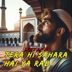 Tera Hi Sahara Hai ya Rab