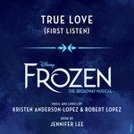 True Love (From "Frozen: The Broadway Musical" / First Listen)