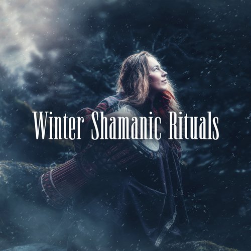 Winter Shamanic Rituals: Step Into Shamanic Life, Meditation Sounds