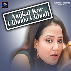 Aaijkal Kar Chhoda Chhodi-NwYDaCRdfls