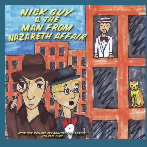 Apologetics Series, Vol. 2: Nick Guy and the Man from Nazareth Affair