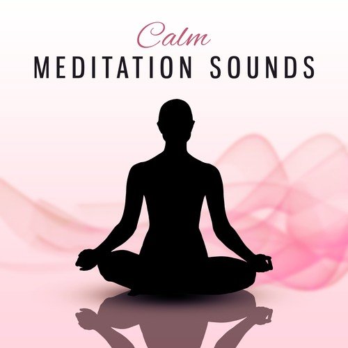 Calm Meditation Sounds – Soft Sounds to Meditate, Buddha Relaxation, Inner Calmness, Spirit Harmony, Mind Control