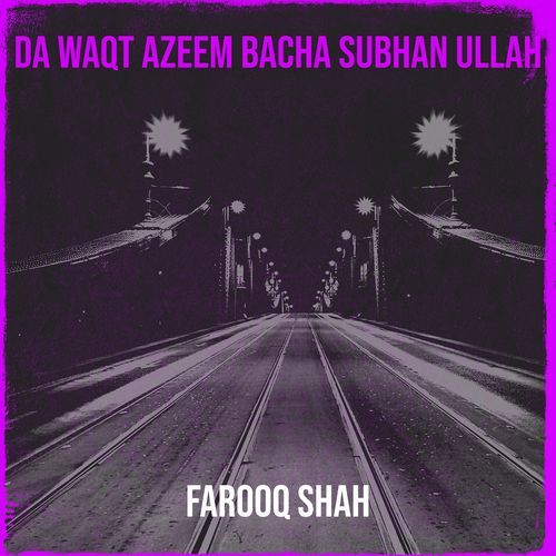 Da Waqt Azeem Bacha Subhan Ullah