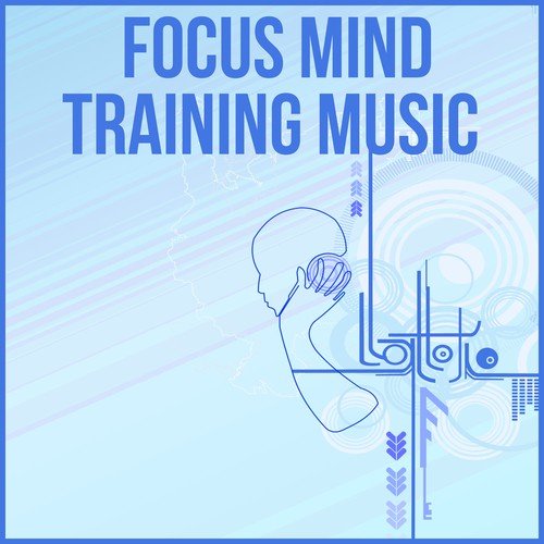 Focus Mind Training Music -  Peaceful Music to Increase  Efficiency Work Your  Brain, Increase Concentration and Improve Memory, Background for Learning